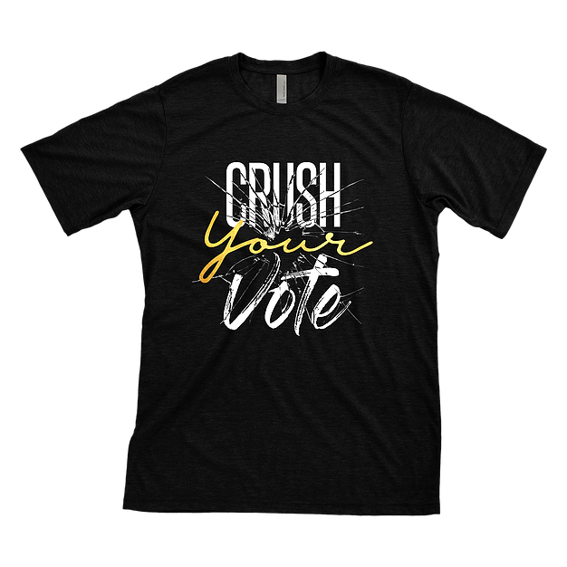 Crush Your Vote - Unisex